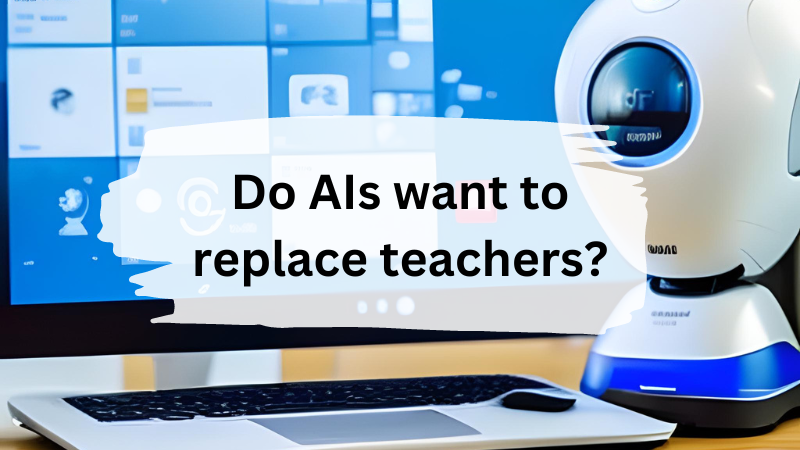 Do AIs want to replace teachers?